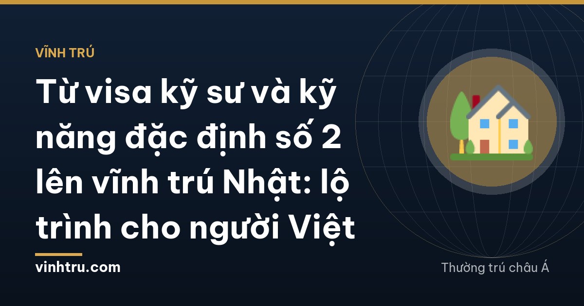 Từ visa kỹ sư và kỹ năng đặc định số 2 lên vĩnh trú Nhật: lộ trình cho người Việt